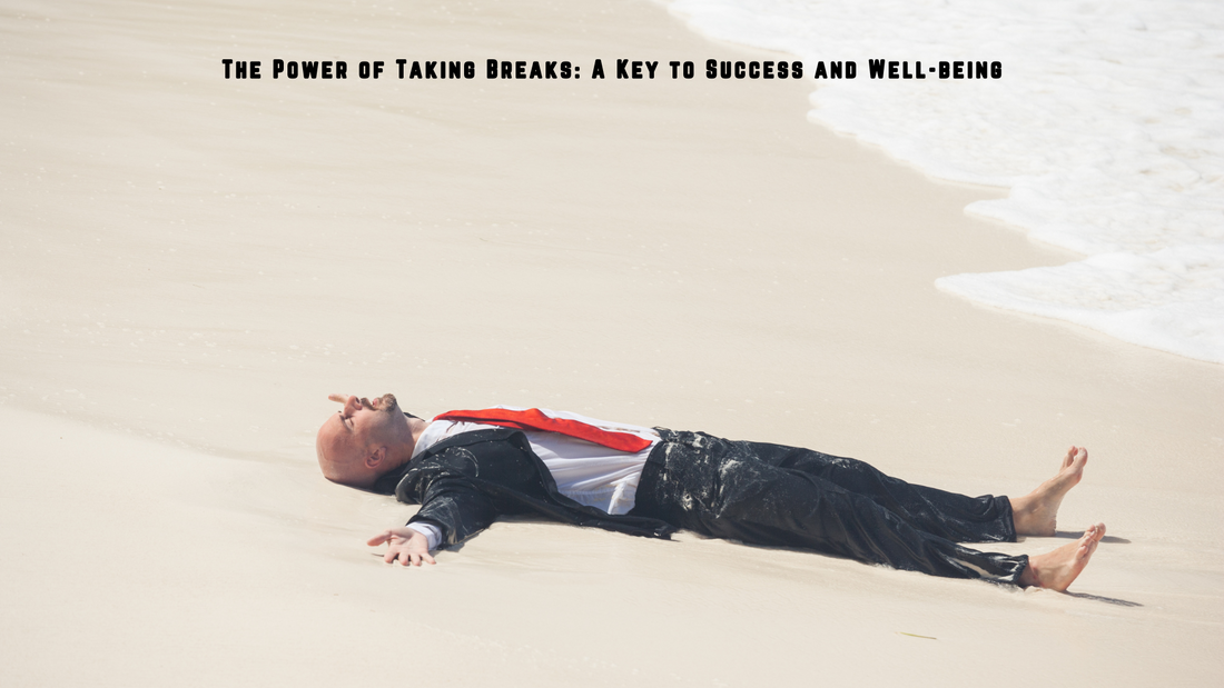 The Power of Taking Breaks: A Key to Success and Well-being